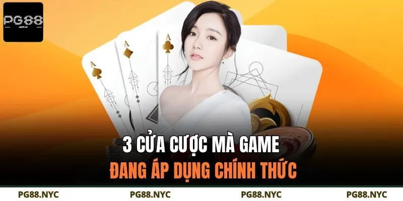 3 cửa cược mà game đang áp dụng chính thức