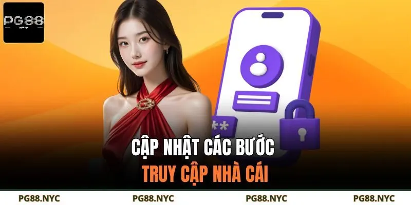 Cập nhật các bước truy cập nhà cái