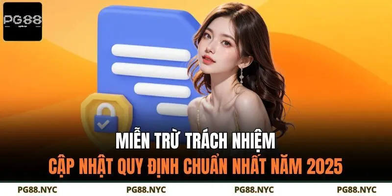Miễn Trừ Trách Nhiệm - Cập Nhật Quy Định Chuẩn Nhất Năm 2025