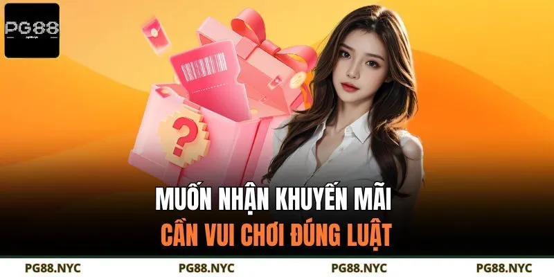Muốn nhận khuyến mãi cần vui chơi đúng luật