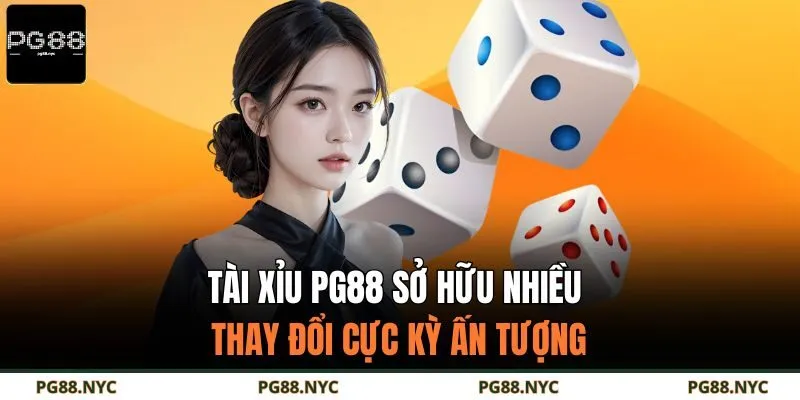 Tài Xỉu PG88 sở hữu nhiều thay đổi cực kỳ ấn tượng