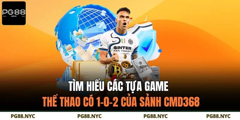 Tìm hiểu các tựa game thể thao có 1-0-2 của sảnh CMD368