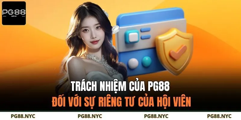 Trách nhiệm của PG88 đối với sự riêng tư của hội viên